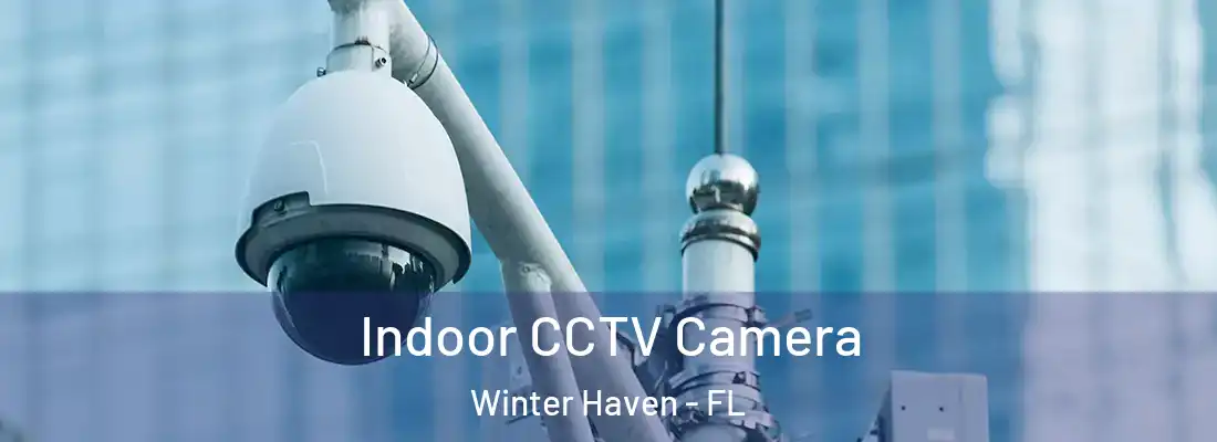 Indoor CCTV Camera Winter Haven - FL