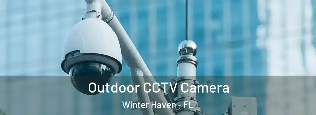 Outdoor CCTV Camera Winter Haven - FL