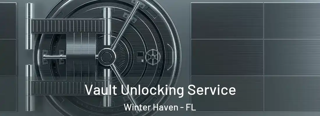 Vault Unlocking Service Winter Haven - FL